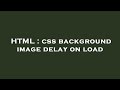 HTML : css background image delay on load