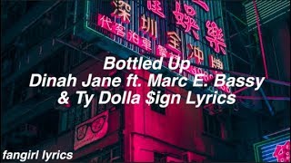 Bottled Up || Dinah Jane ft. Marc E. Bassy & Ty Dolla $ign Lyrics