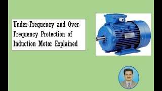 Under-Frequency and Over-Frequency Protection of Induction Motor Explained