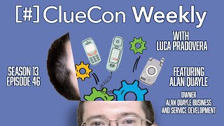 ClueCon Weekly with Alan Quayle [Ep. 46]