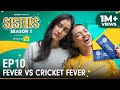 Sisters Season 1 | E10: Fever Vs Cricket Fever Ft. Ahsaas Channa & Namita Dubey | Girliyapa