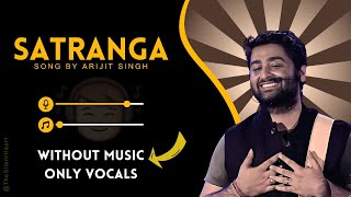 ANIMAL: SATRANGA (Without Music Only Vocals) | Arijit Singh | Silent Heart