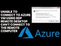 Unable to connect to Azure VM using RDP Remote Desktop can't connect to the remote computer