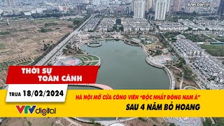 Thời sự toàn cảnh trưa 18/2: Hà Nội mở cửa công viên "độc nhất Đông Nam Á" sau 4 năm bỏ hoang| VTV24