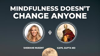 Why Mindfulness Doesn't Work — Kapil Gupta MD  ( 2 Min )