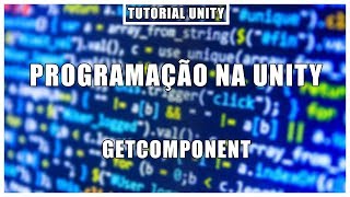 GetComponent | Programação na Unity