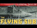 The Flying Submarine - Trailer (4K)