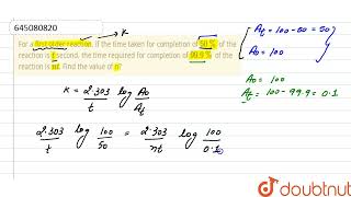 For a first order reaction, if the time taken for completion of 50% of the reaction is t second,...