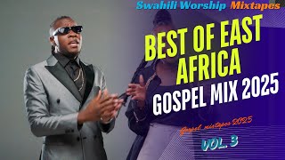 BEST OF EAST AFRICA GOSPEL MIX 2025|DJ WERRA|VOL 3| FT WAPENDWA  MUZIKI, GUARDIAN ANGEL, DEUS DERICK