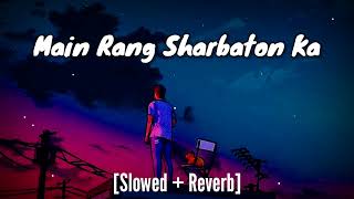 Main Rang Sharbaton Ka lofi song [Slowed + Reverb] ||Arjit singh