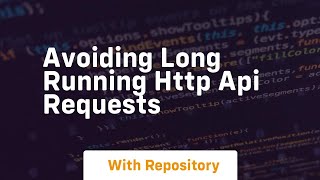 avoiding long running http api requests