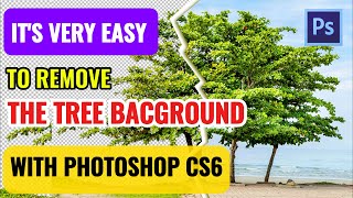 QUICK WAY TO REMOVE TREES BACKGROUND WITH PHOTOSHOP CS6