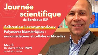 [Journée Scientifique 2021] Sébastien Lecommandoux - Polymères biométriques : nanomédecines et CA