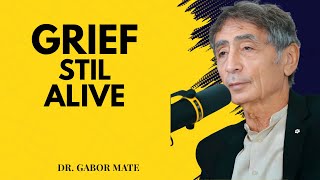 The Grief You Buried Is Still Alive | Dr. Gabor Mate Motivational Speech