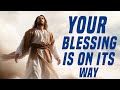 Your Blessing Is on Its Way | my blessing is on the way | God massage today | God says