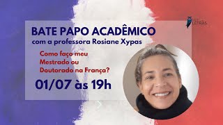 Como fazer Mestrado e Doutorado na França? | Bate-papo Acadêmico - Profª. Rosiane Xypas