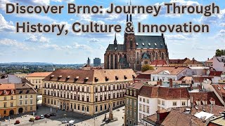 Discovering Brno A Journey Through History, Culture, and Innovation