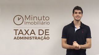 O que é Taxa de Administração? | Minuto Imobiliário