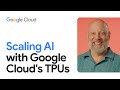 Scaling AI with Google Cloud's TPUs
