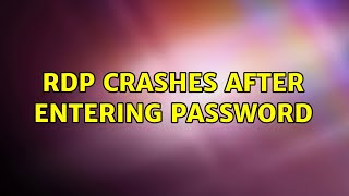 RDP Crashes After Entering Password (6 Solutions!!)