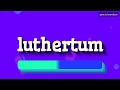 HOW TO SAY LUTHERTUM? #luthertum