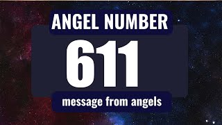 The Powerful Symbolism of Angel Number 611: Messages from Your Angels