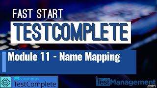 Fast Start TestComplete - Module 11 : Name Mapping