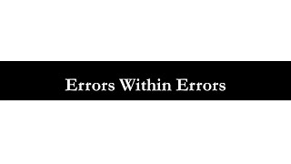 5 - Errors Within Errors