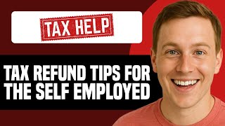 How To Get A Tax Refund If You Are Self-Employed (Full Tutorial)
