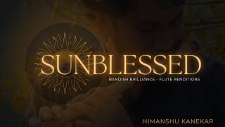 Sunblessed | Bandish Brilliance | Bansuri Instrumental | Ravi k Karam |