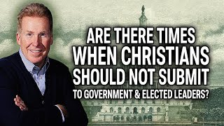 Are There Times When Christians Should Not Submit To Government And Elected Leaders?