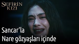 Sefirin Kızı 12. Bölüm - Sancar'la Nare Gözyaşları İçinde