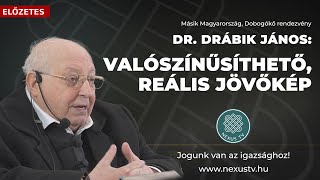 Másik Magyarország - Valószínűsíthető, reális jövőkép - Dr. Drábik János