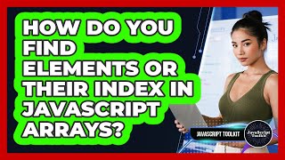How Do You Find Elements Or Their Index In JavaScript Arrays? - JavaScript Toolkit