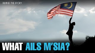 BEHIND THE STORY: What ails Malaysia?