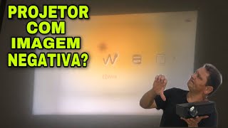 PROJETOR COM IMAGENS NEGATIVAS?  Pode ser isso!