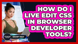 How Do I Live Edit CSS In Browser Developer Tools? - JavaScript Toolkit