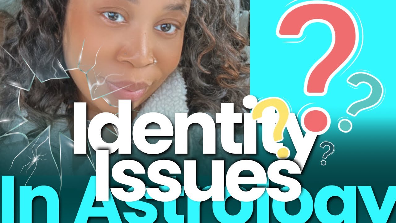 Finding Identity Issues In Astrology Youtube