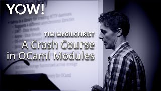 A Crash Course in OCaml Modules • Tim McGilchrist • YOW! 2015