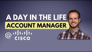 A Day In The Life | Account Manager At Cisco