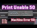 [How to solve] Print Unable 50 or Print Unable 32 on Brother Printer