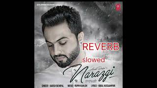 Narazgi_ Aarsh Benipal _ Rupin Kahlon _ Latest Punjabi Songs 2016 ( REVERB + SLOWED). #slowedreverb