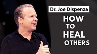 How To Help A Loved One - Dr Joe Dispenza