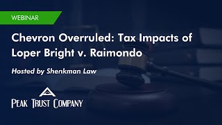 Chevron Overruled: Tax Impacts of Loper Bright v. Raimondo