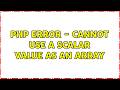 PHP Error - Cannot use a scalar value as an array