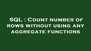 SQL : Count number of rows without using any aggregate functions