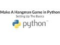 Make A Hangman Game in Python | Part One - Setting Up The Basics