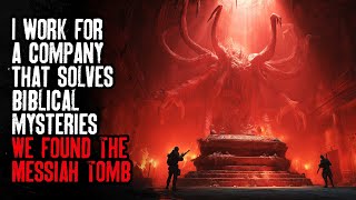 I Work for a Company that Solves Biblical Mysteries: We Found The Messiah Tomb