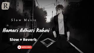 Hamari Adhuri Kahani | Official Trailer | Slow Reverb | Song | Emraan Hashmi | Slow Music