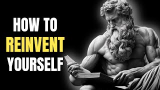 How To REINVENT Yourself - 11 Transformative Lessons | Marcus Aurelius STOICISM